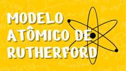 Modelo atômico de Rutherford: Entenda a teoria - Vai Química!
